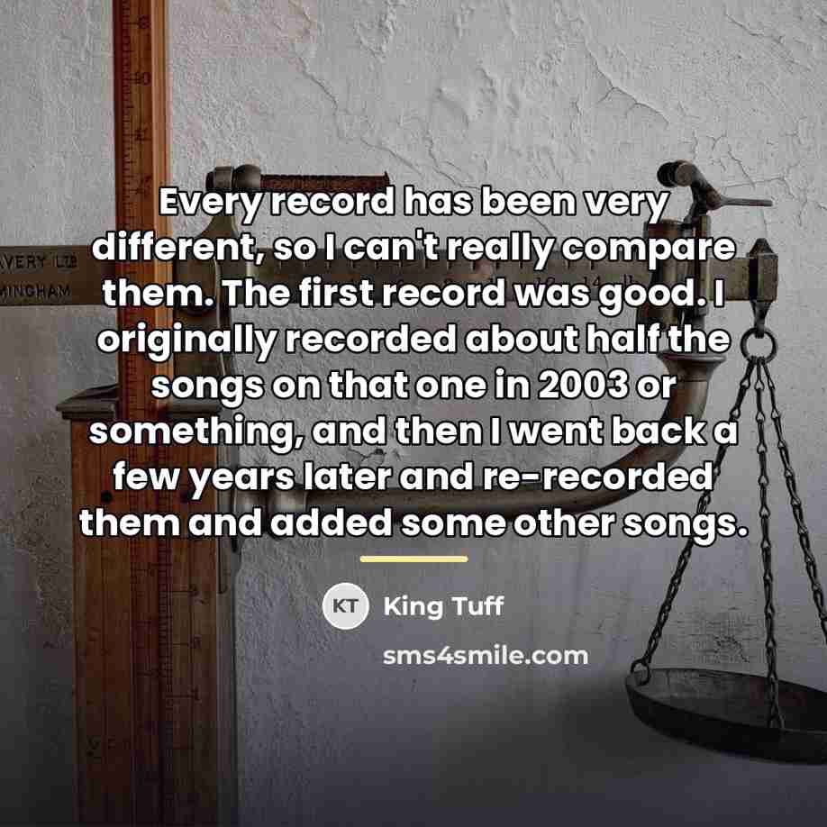 “Every record has been very different, so I can't really…” quote by King Tuff