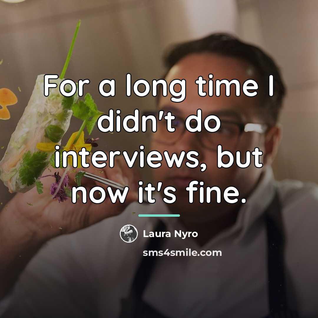 “For a long time I didn't do interviews, but now…” quote by Laura Nyro