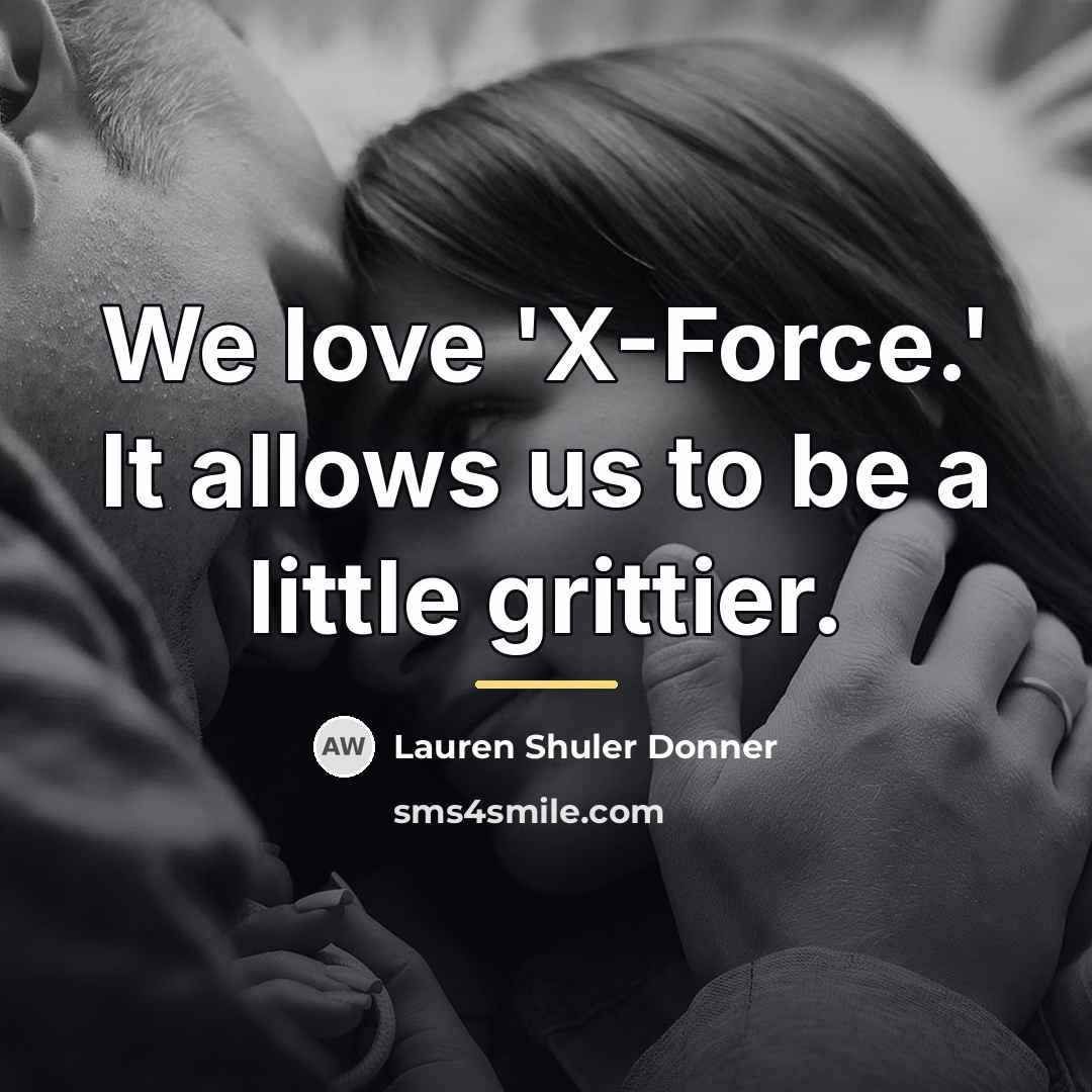 “We love 'X-Force.' It allows us to be a little…” quote by Lauren Shuler Donner