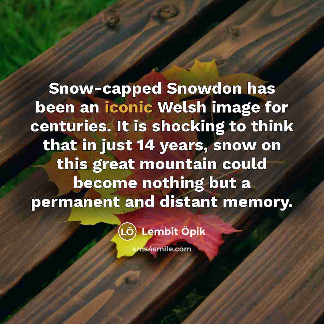 “Snow-capped Snowdon has been an iconic Welsh image for centuries.…” quote by Lembit Opik