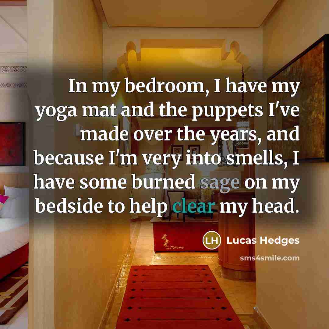 “In my bedroom, I have my yoga mat and the…” quote by Lucas Hedges