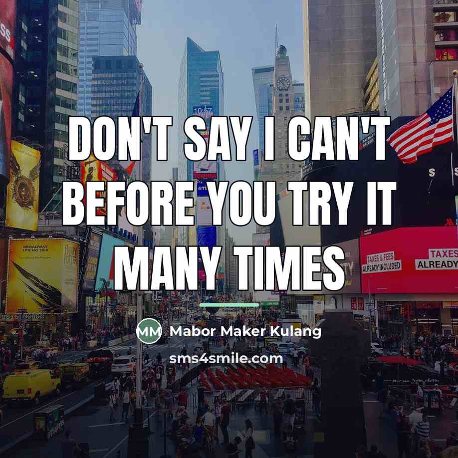 “Don't say I can't before you try it many times…” quote by Mabor Maker Kulang