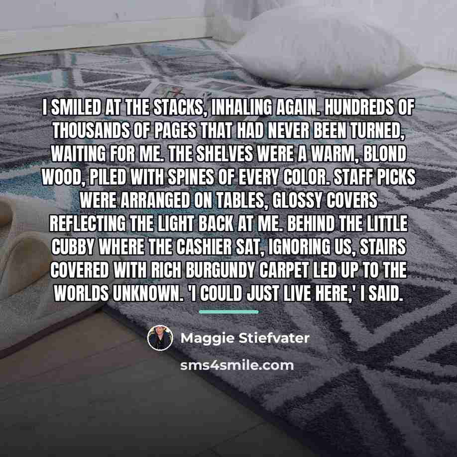 “I smiled at the stacks, inhaling again. Hundreds of thousands…” quote by Maggie Stiefvater