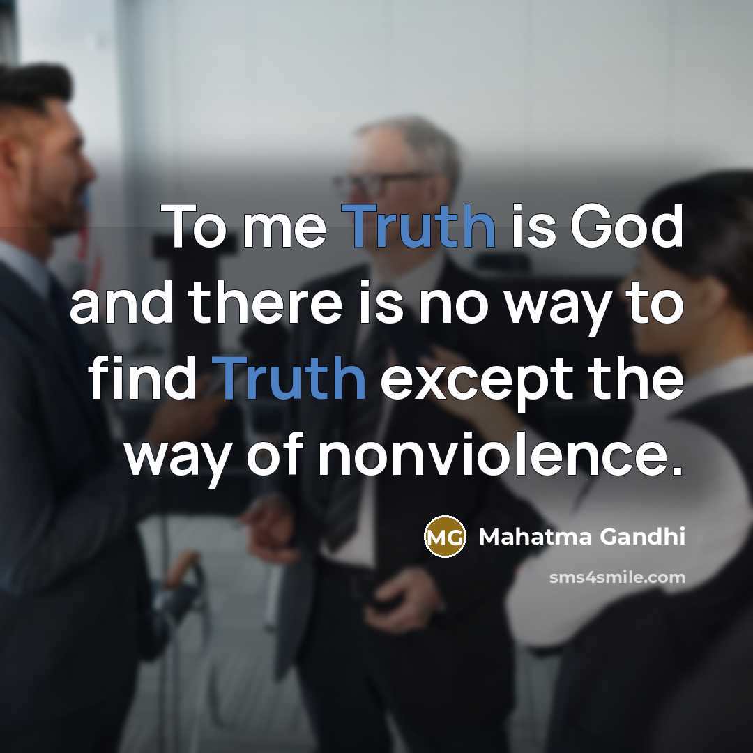 “To me Truth is God and there is no way…” quote by Mahatma Gandhi