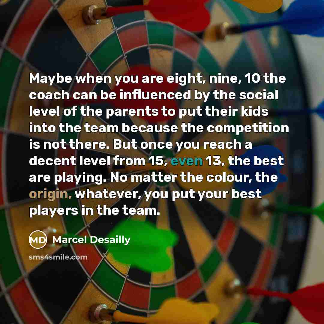 “Maybe when you are eight, nine, 10 the coach can…” quote by Marcel Desailly