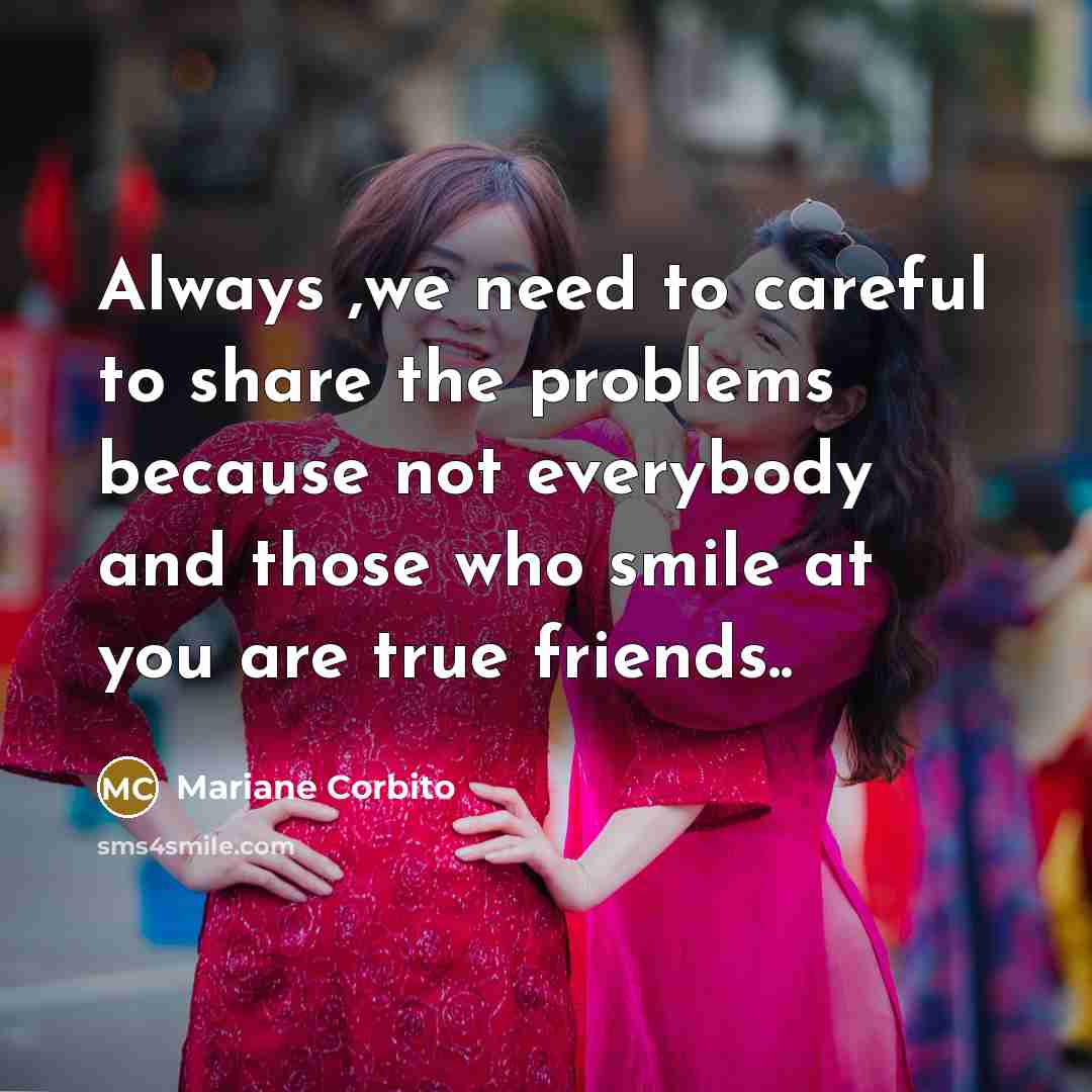 “Always ,we need to careful to share the problems because…” quote by Mariane Corbito