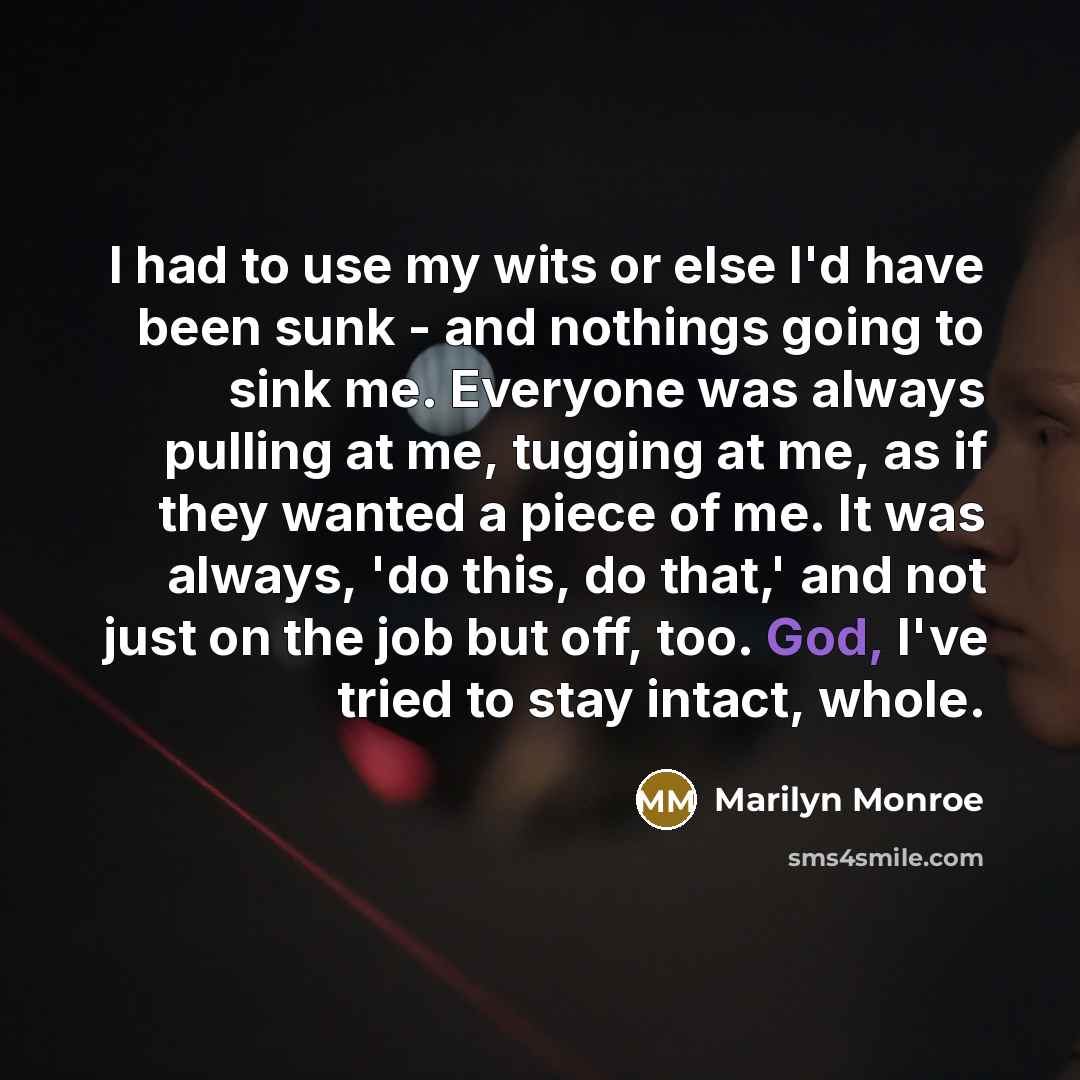 “I had to use my wits or else I'd have…” quote by Marilyn Monroe
