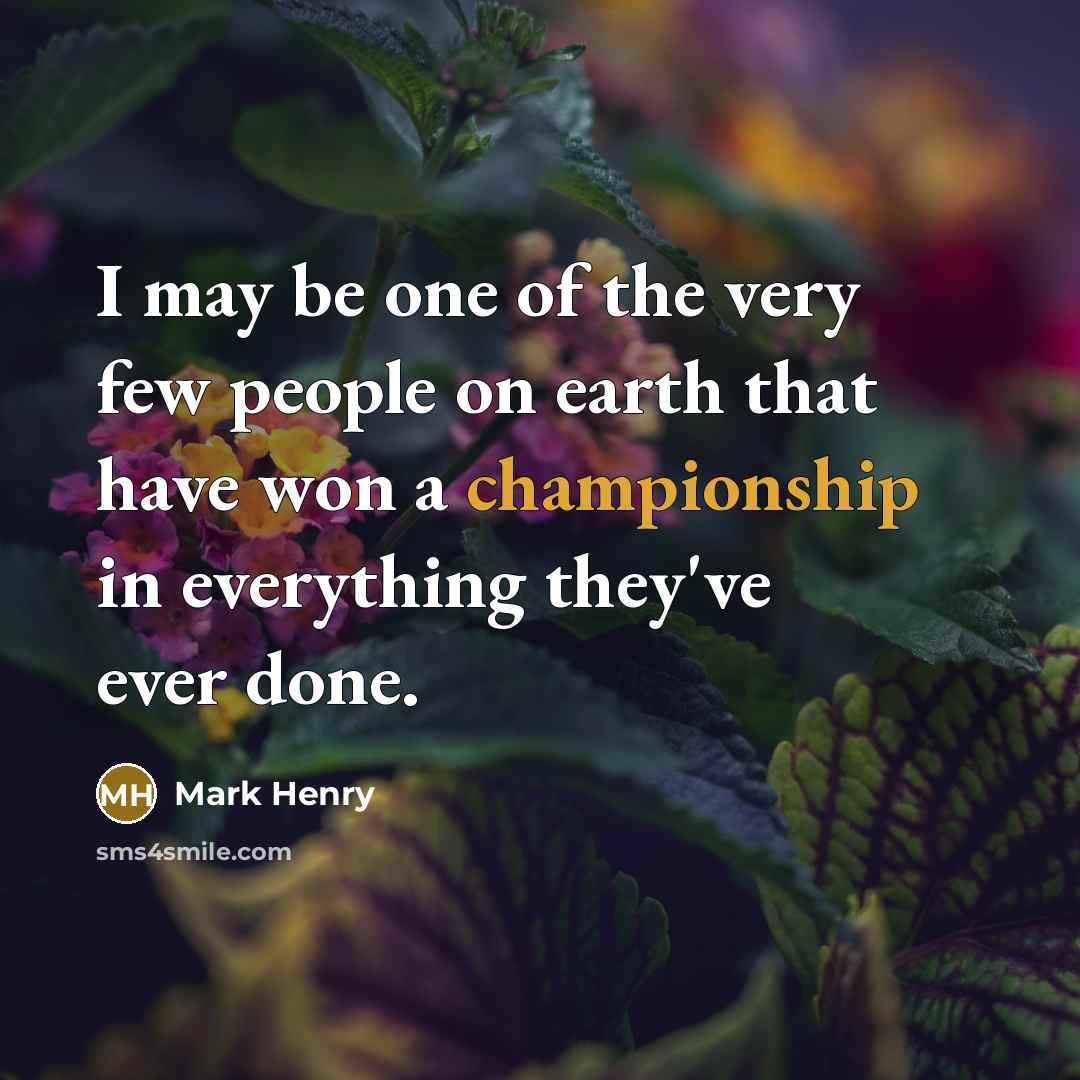 “I may be one of the very few people on…” quote by Mark Henry