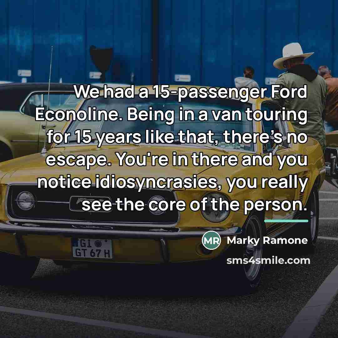 “We had a 15-passenger Ford Econoline. Being in a van…” quote by Marky Ramone