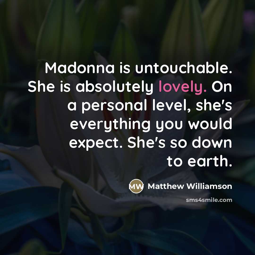 “Madonna is untouchable. She is absolutely lovely. On a personal…” quote by Matthew Williamson