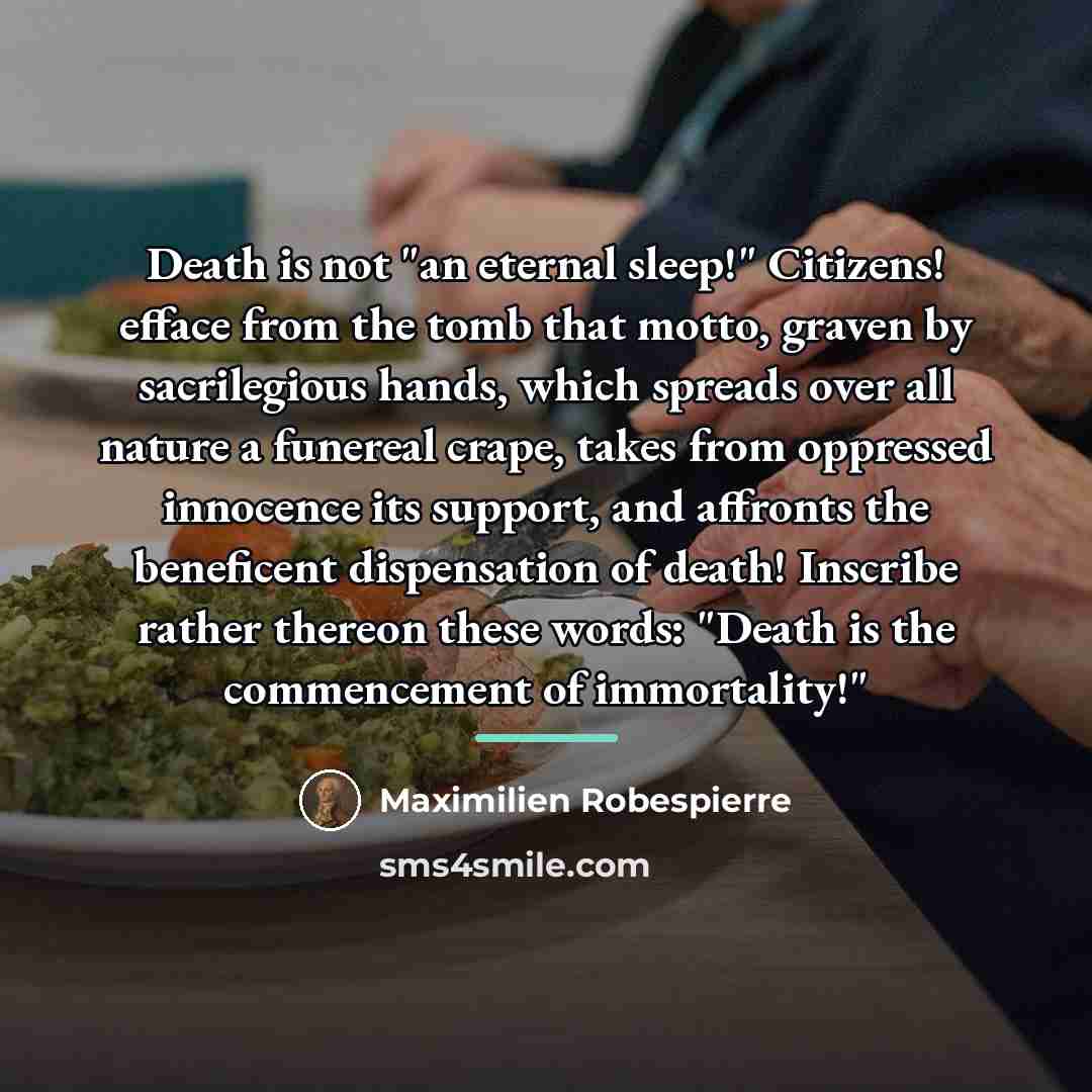 “Death is not "an eternal sleep!" Citizens! efface from the…” quote by Maximilien Robespierre