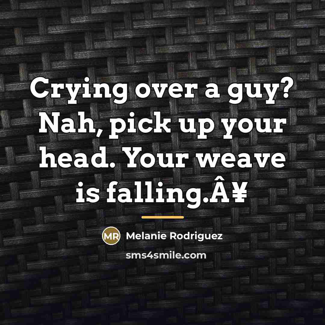 “Crying over a guy? Nah, pick up your head. Your…” quote by Melanie Rodriguez