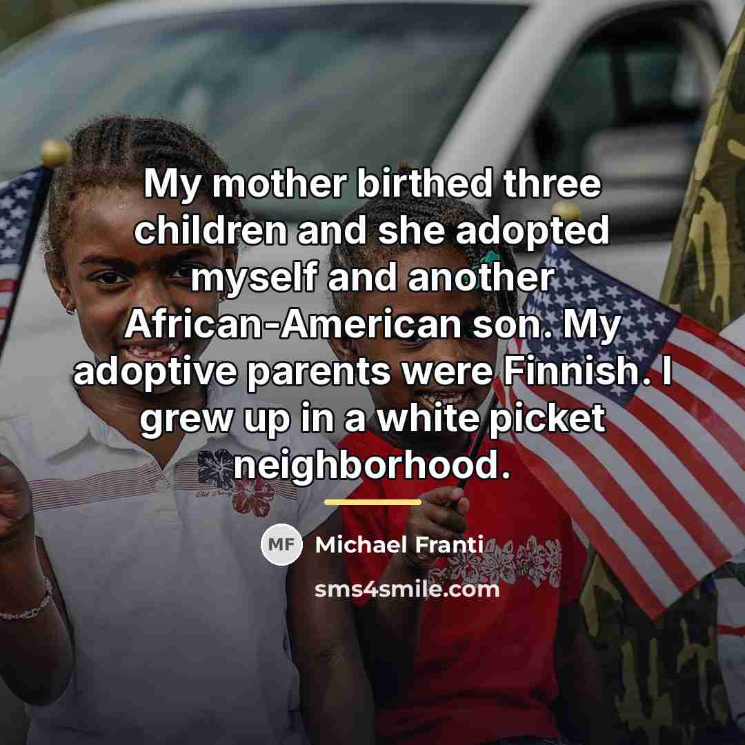 “My mother birthed three children and she adopted myself and…” quote by Michael Franti