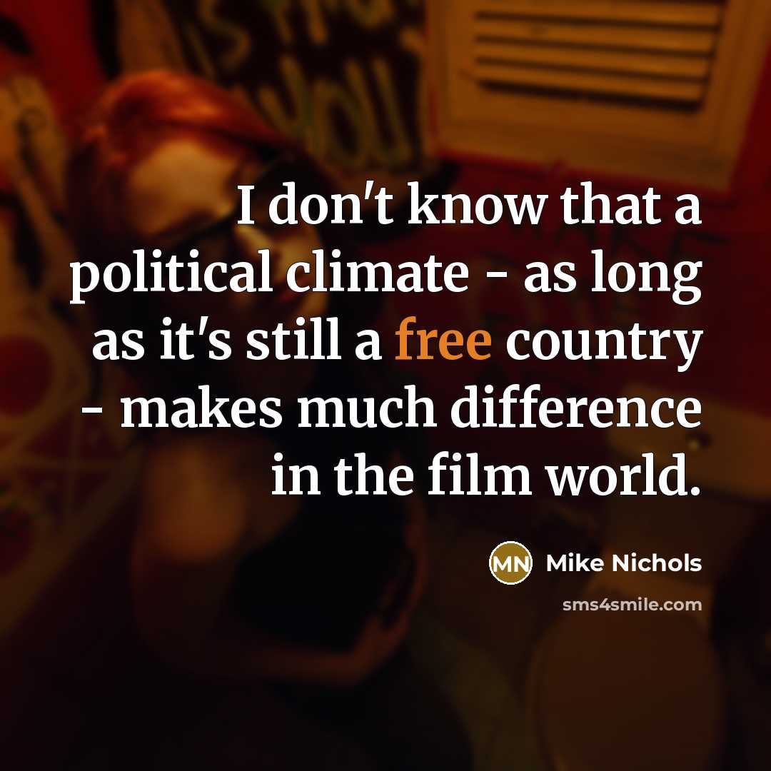 “I don't know that a political climate - as long…” quote by Mike Nichols