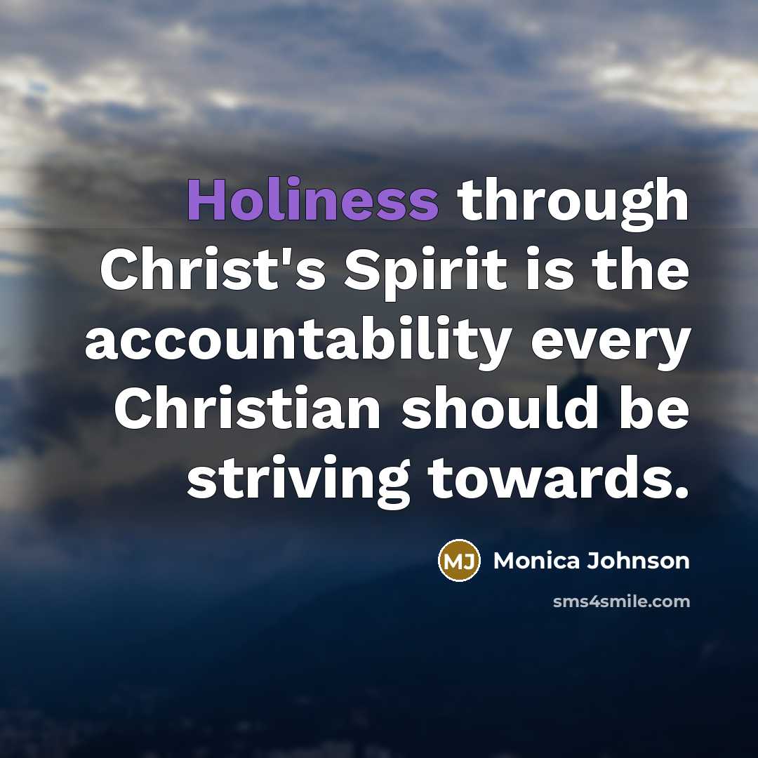 “Holiness through Christ's Spirit is the accountability every Christian should…” quote by Monica Johnson