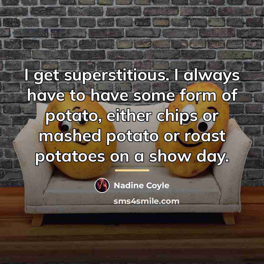 “I get superstitious. I always have to have some form…” quote by Nadine Coyle