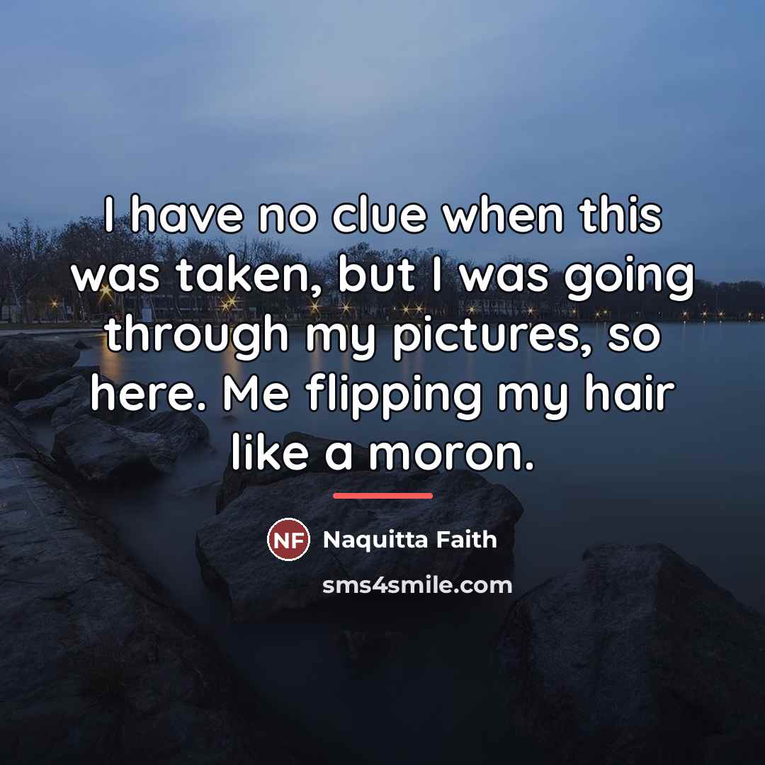 “I have no clue when this was taken, but I…” quote by Naquitta Faith