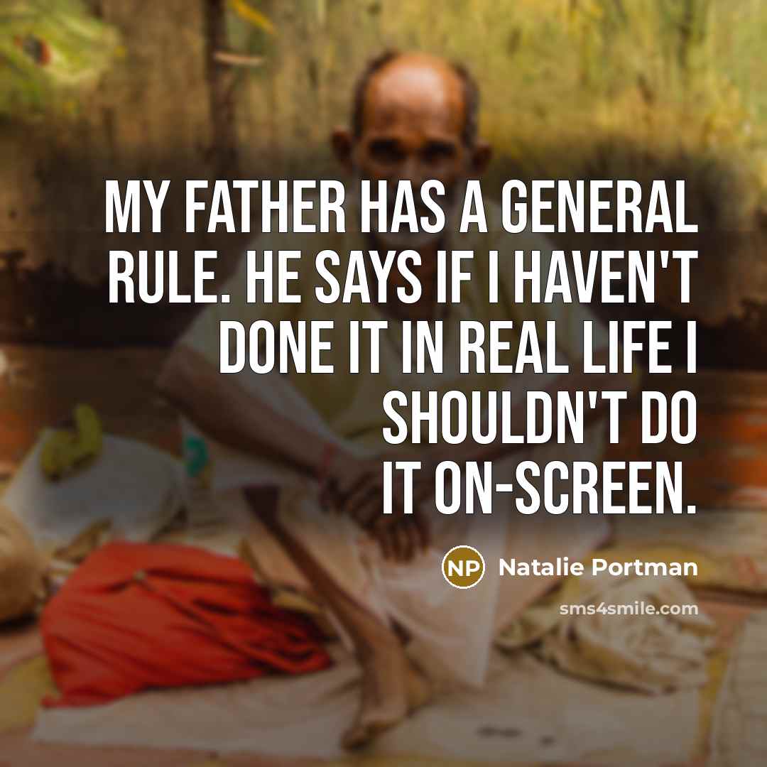 “My father has a general rule. He says if I…” quote by Natalie Portman