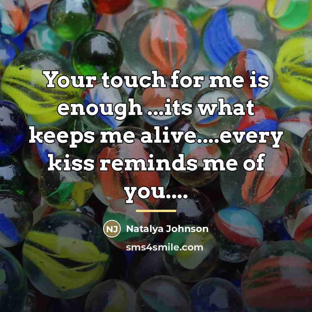 “Your touch for me is enough ...its what keeps me…” quote by Natalya Johnson