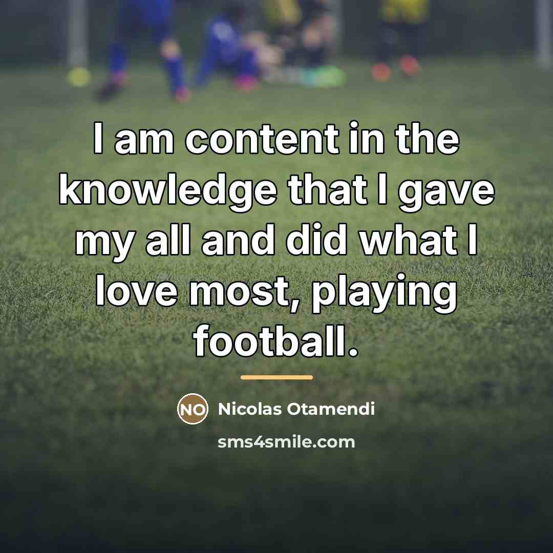 “I am content in the knowledge that I gave my…” quote by Nicolas Otamendi