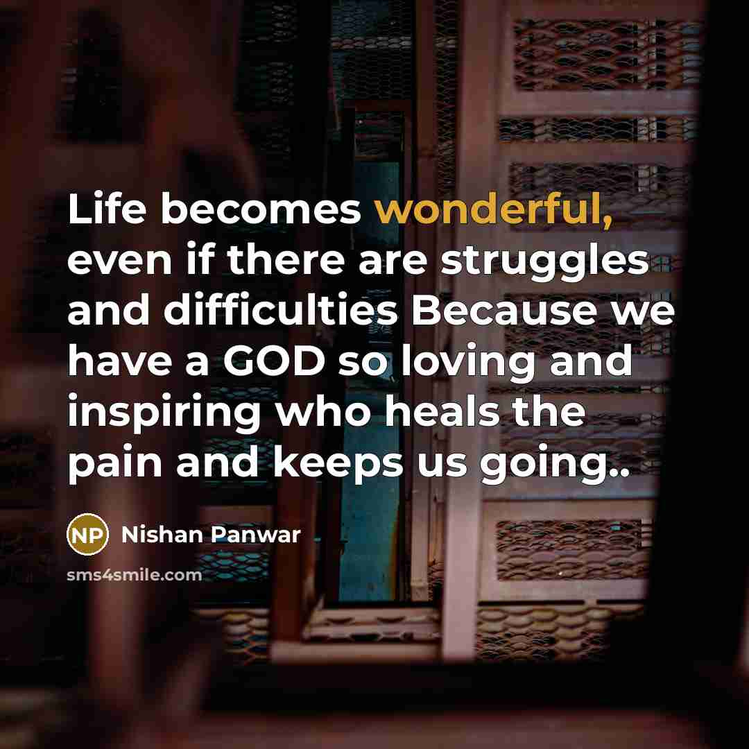 “Life becomes wonderful, even if there are struggles and difficulties…” quote by Nishan Panwar