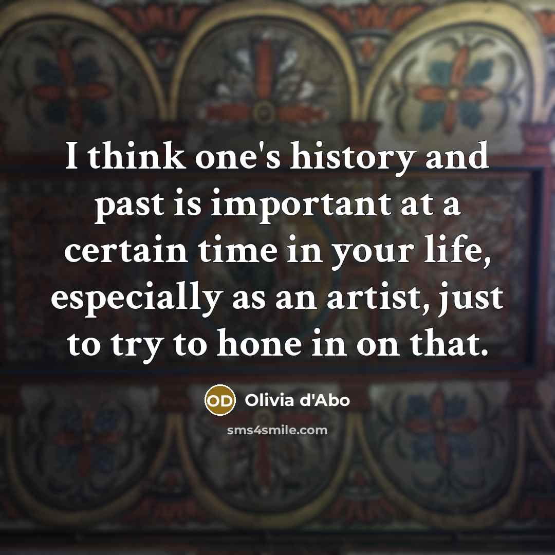 “I think one's history and past is important at a…” quote by Olivia d'Abo