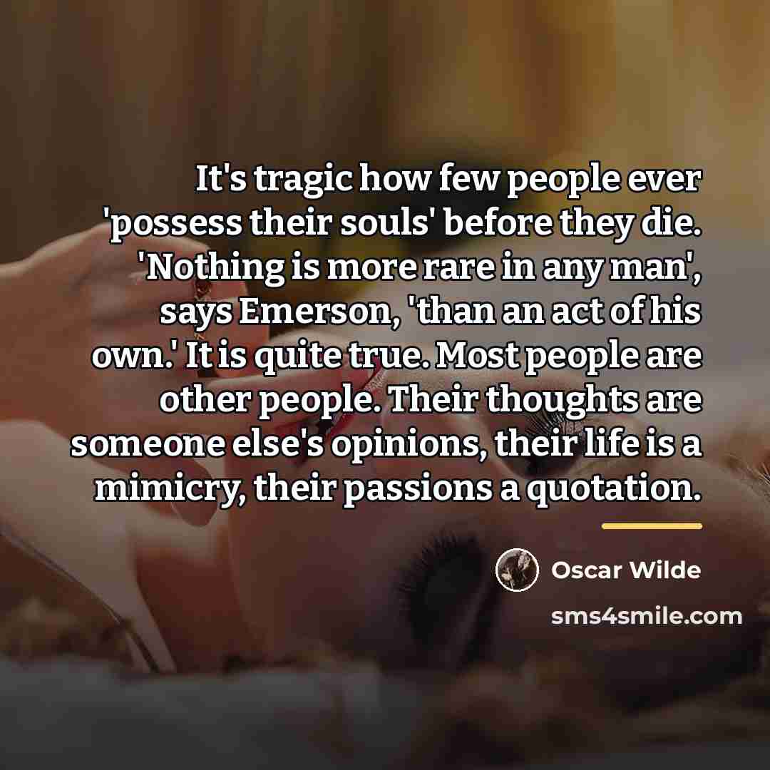 “It's tragic how few people ever 'possess their souls' before…” quote by Oscar Wilde