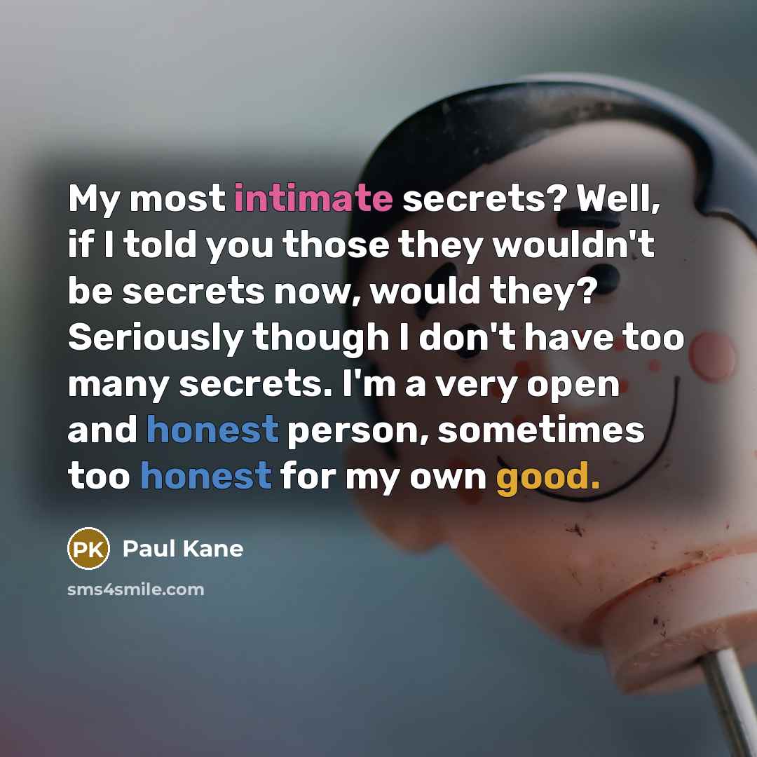 “My most intimate secrets? Well, if I told you those…” quote by Paul Kane