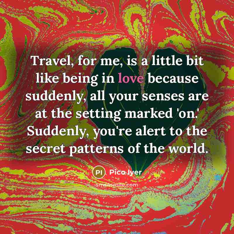“Travel, for me, is a little bit like being in…” quote by Pico Iyer