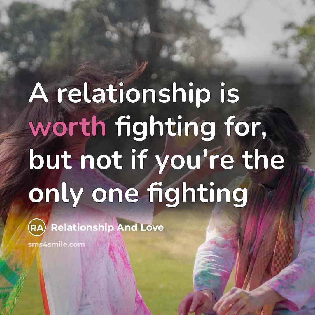 “A relationship is worth fighting for, but not if you're…” quote by Relationship And Love