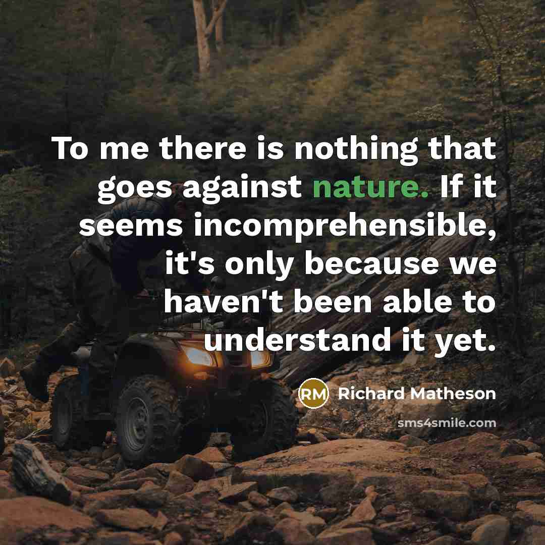 “To me there is nothing that goes against nature. If…” quote by Richard Matheson