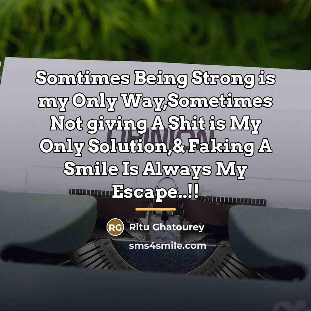 “Somtimes Being Strong is my Only Way,Sometimes Not giving A…” quote by Ritu Ghatourey
