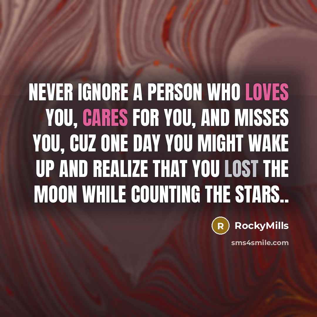 “Never ignore a person who loves you, cares for you,…” quote by RockyMills