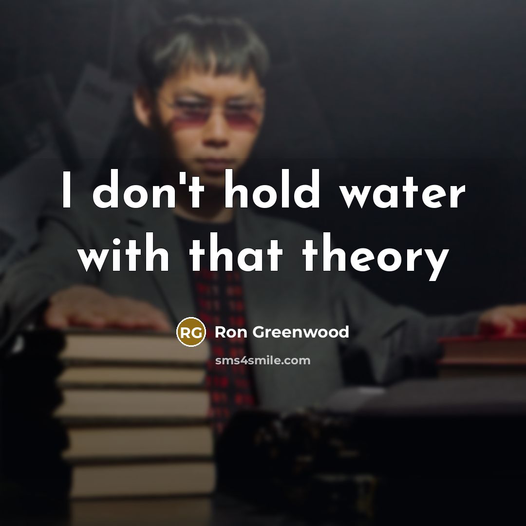 “I don't hold water with that theory…” quote by Ron Greenwood