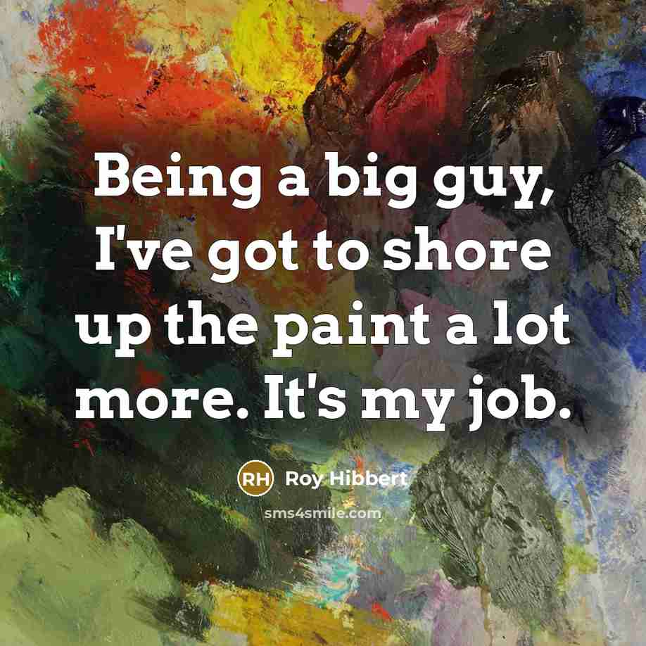 “Being a big guy, I've got to shore up the…” quote by Roy Hibbert