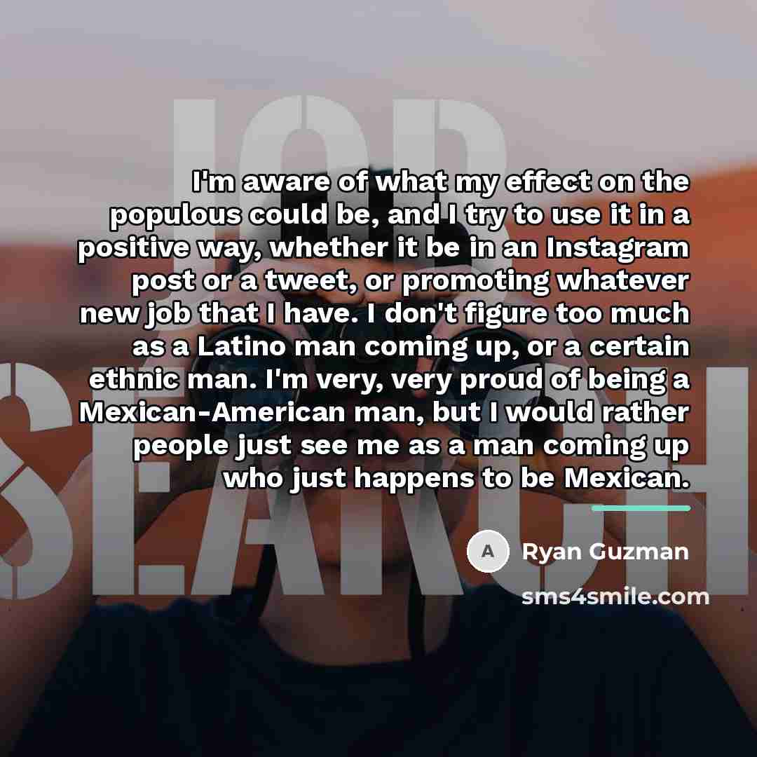 “I'm aware of what my effect on the populous could…” quote by Ryan Guzman