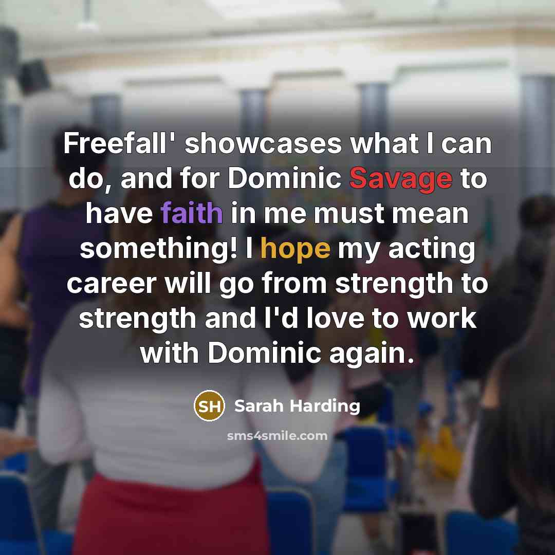 “Freefall' showcases what I can do, and for Dominic Savage to have faith in me must mean something! I hope my acting career will go from strength to strength and I'd love to work with Dominic again.” quote by Sarah Harding