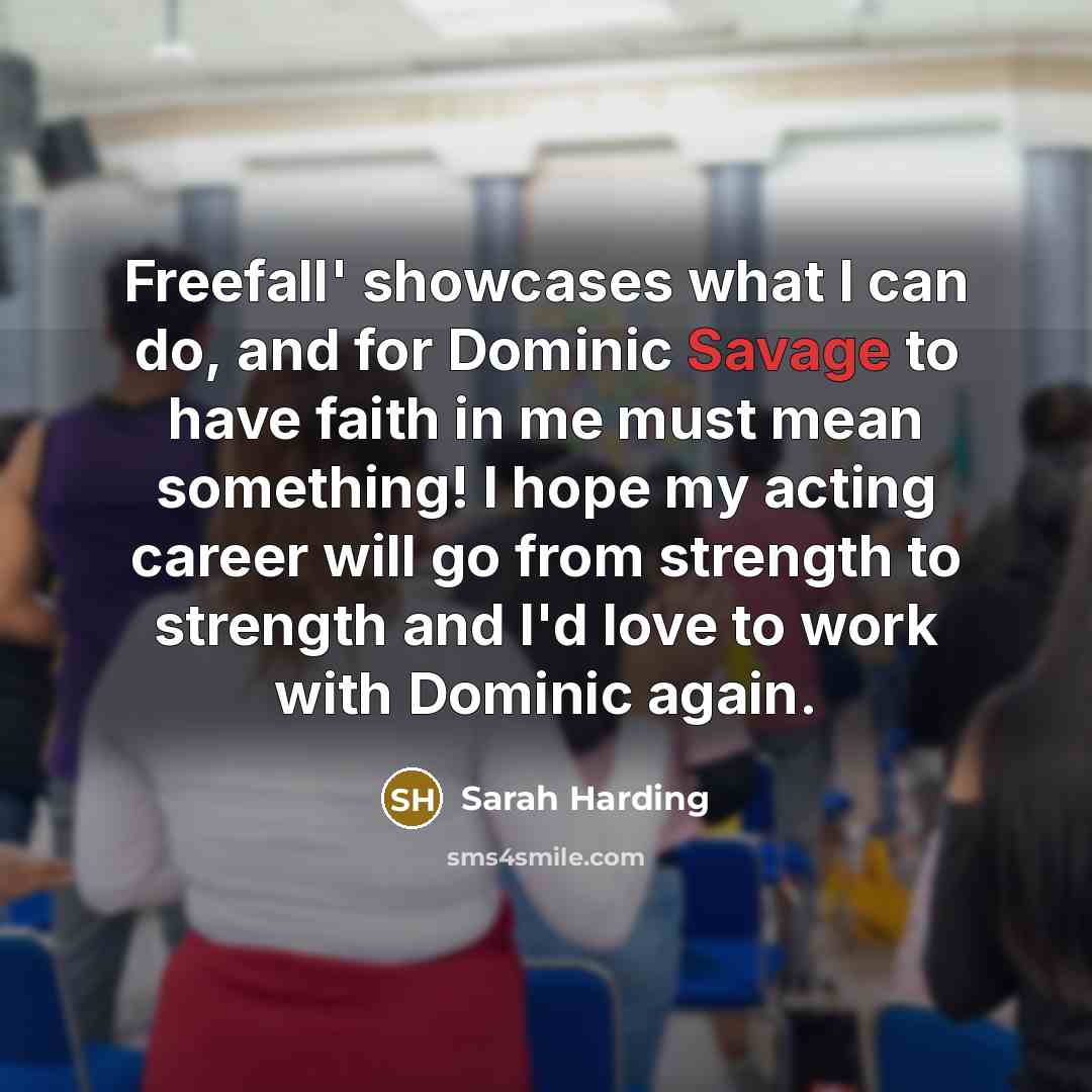 “Freefall' showcases what I can do, and for Dominic Savage…” quote by Sarah Harding