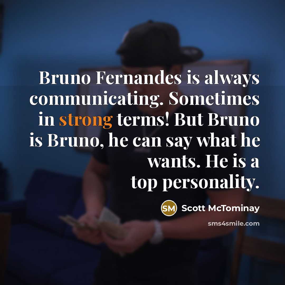 “Bruno Fernandes is always communicating. Sometimes in strong terms! But…” quote by Scott McTominay