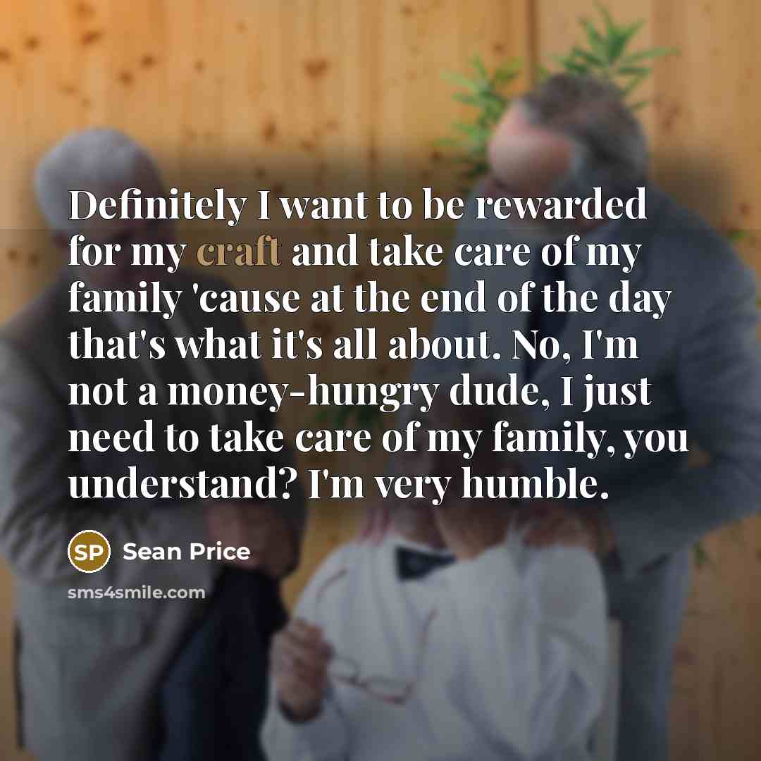 “Definitely I want to be rewarded for my craft and…” quote by Sean Price