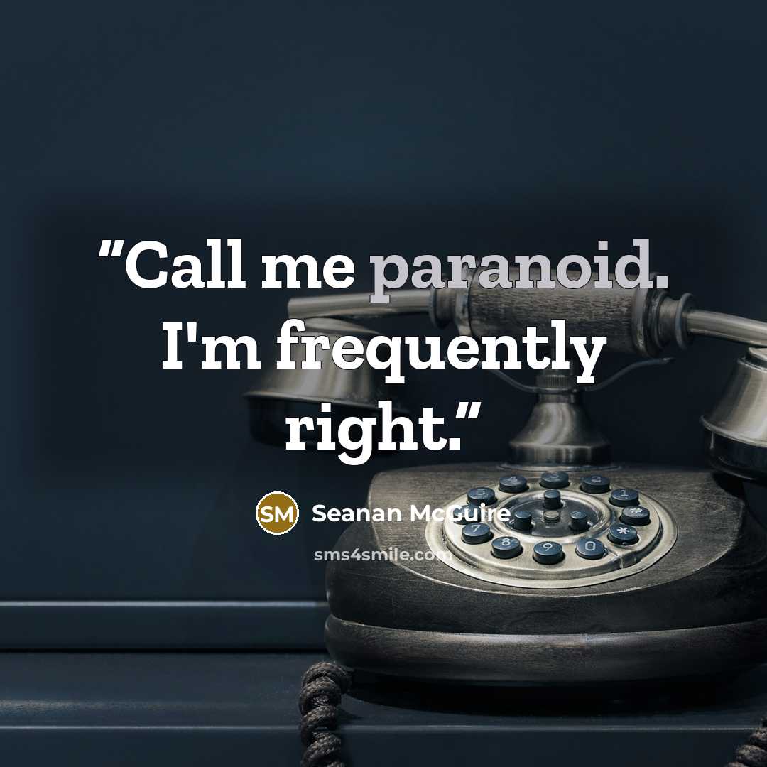 “Call me paranoid. I'm frequently right.” quote by Seanan McGuire