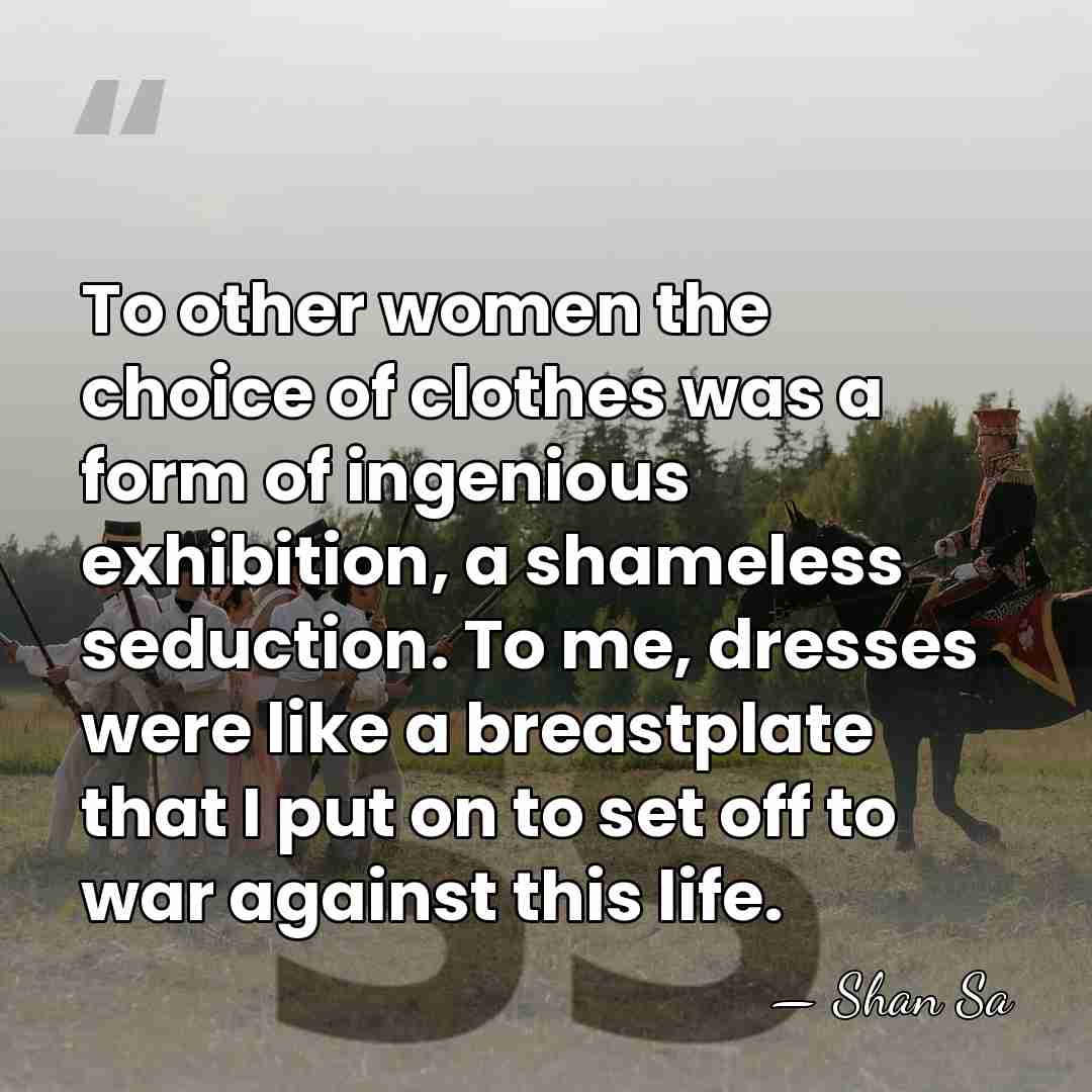 To other women the choice of clothes was a form of ingenious&hellip; - Shan Sa