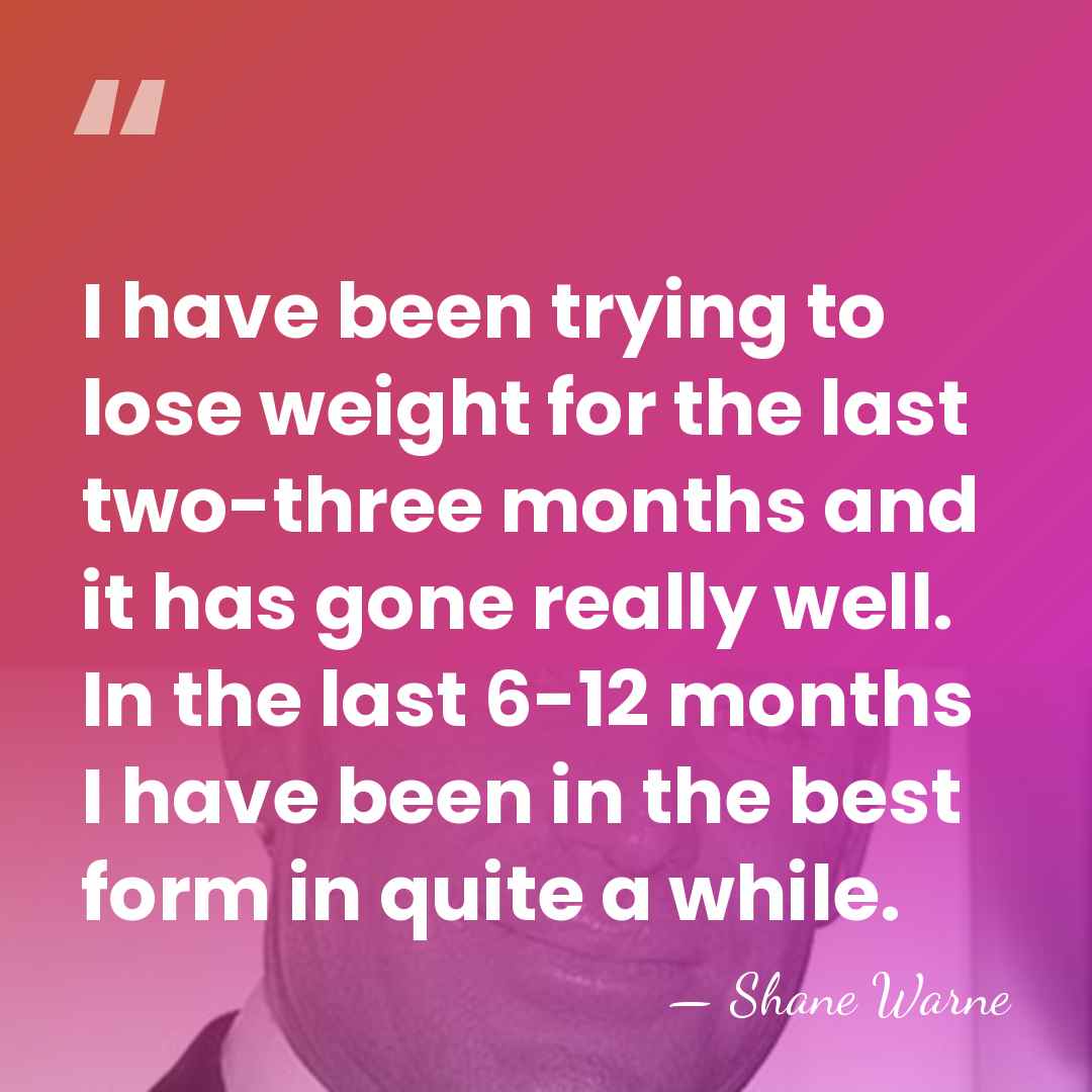 I have been trying to lose weight for the last two-three months&hellip; - Shane Warne