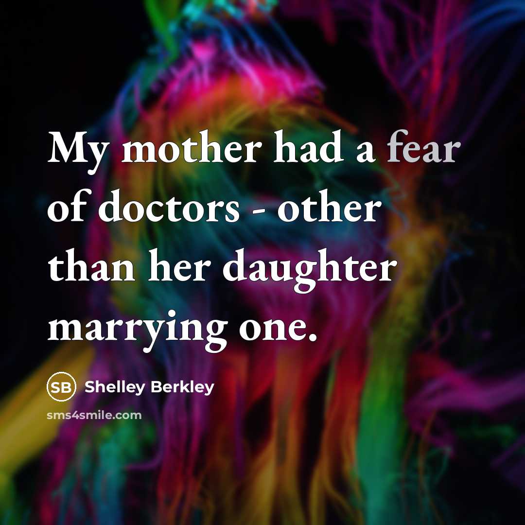 “My mother had a fear of doctors - other than…” quote by Shelley Berkley