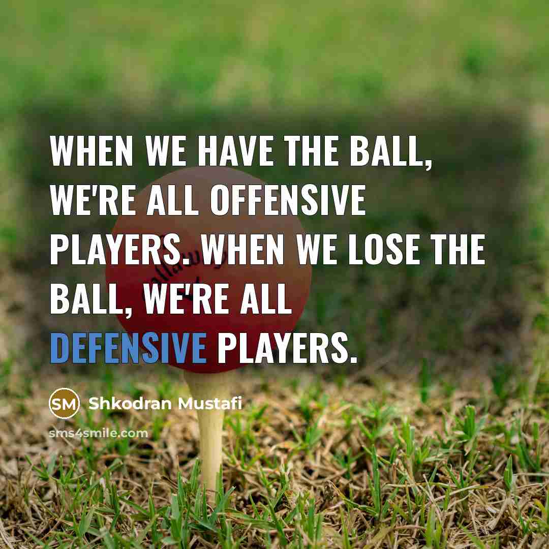 “When we have the ball, we're all offensive players. When…” quote by Shkodran Mustafi