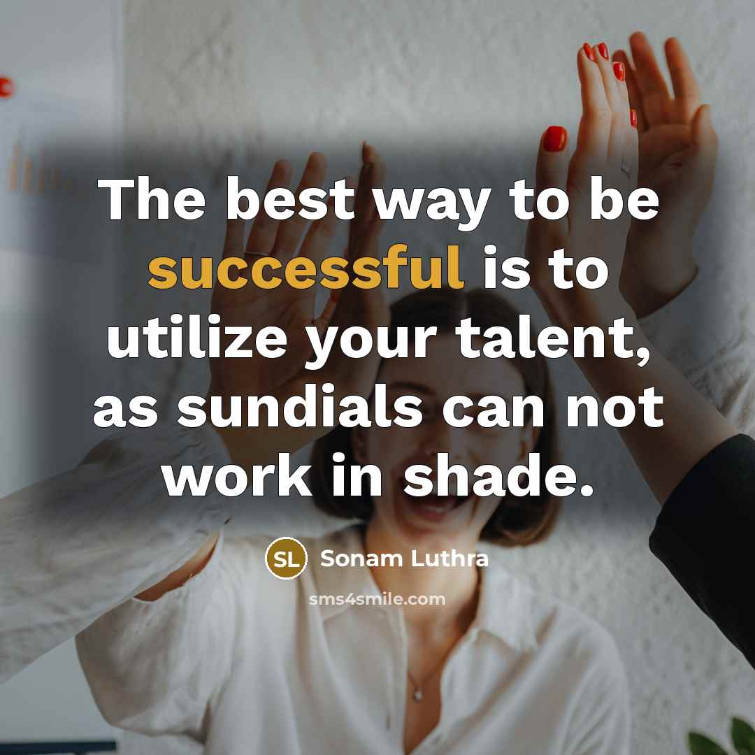 “The best way to be successful is to utilize your…” quote by Sonam Luthra