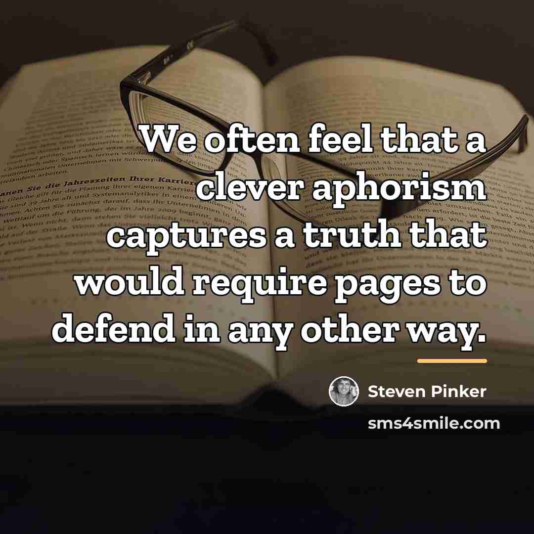 “We often feel that a clever aphorism captures a truth…” quote by Steven Pinker