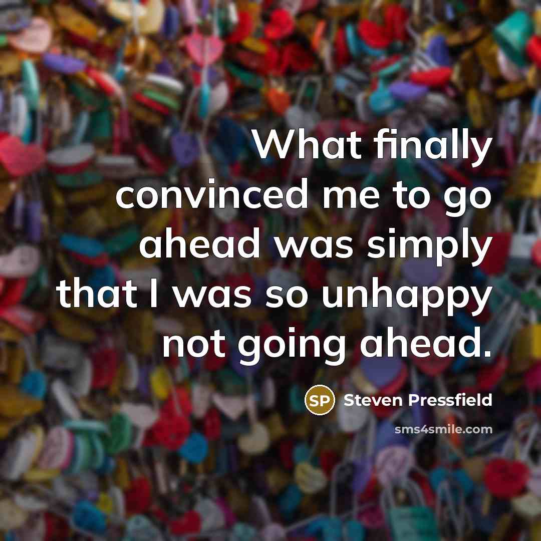 “What finally convinced me to go ahead was simply that…” quote by Steven Pressfield