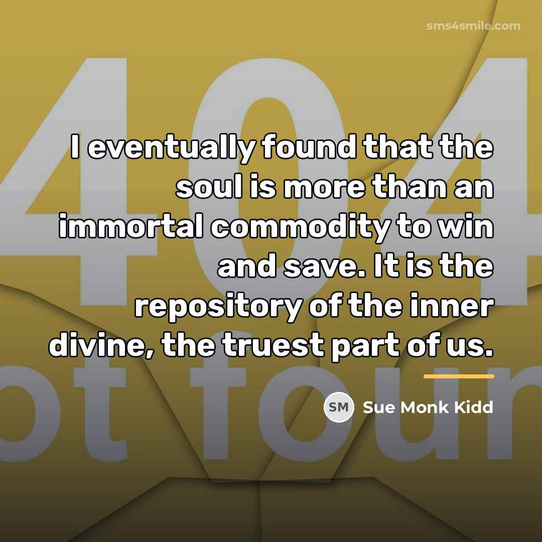 “I eventually found that the soul is more than an…” quote by Sue Monk Kidd