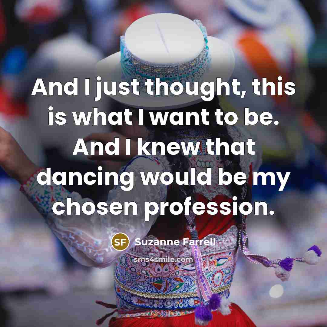 “And I just thought, this is what I want to…” quote by Suzanne Farrell